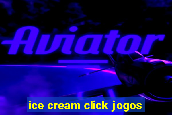 ice cream click jogos